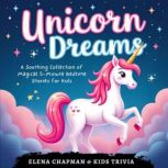 Unicorn Dreams. A Soothing Collection..., Elena Chapman