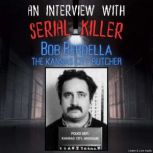 An Interview with Serial Killer Bob B..., Bob Berdella