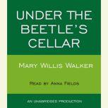 Under the Beetles Cellar, Mary Willis Walker