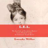 L.E.L. The Lost Life and Scandalous Death of Letitia Elizabeth Landon, the Celebrated "Female Byron", Lucasta Miller