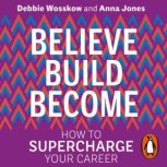 Believe. Build. Become., Debbie Wosskow