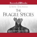 The Fragile Species, Lewis Thomas