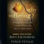 Why Suffering? Finding Meaning and Comfort When Life Doesn't Make Sense, Ravi Zacharias
