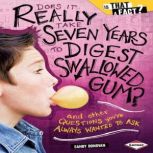 Does It Really Take Seven Years to Digest Swallowed Gum? And Other Questions You've Always Wanted to Ask, Sandy Donovan
