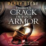 There's a Crack in Your Armor Key Strategies to Stay Protected and Win Your Spiritual Battles, Perry Stone