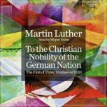 To the Christian Nobility of the Germ..., Martin Luther