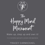 The Happy Mind Movement Wake up, step up and own it, Tracey Carmichael