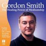 The Healing Power of Mediumship, Gordon Smith