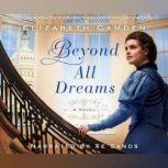 Beyond All Dreams, Elizabeth Camden