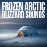 Frozen Arctic Blizzard Sounds, Sleep Master
