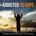 ADDICTED TO HOPE, Jo Anne Mitchum
