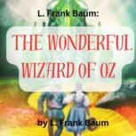 L. Frank Baum  The Wonderful Wizard ..., L. Frank Baum