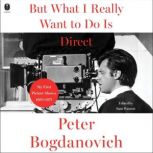 But What I Really Want to Do Is Direc..., Peter Bogdanovich