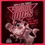 The Underdogs Fake It Till They Make ..., Kate Temple