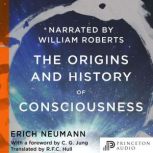 The Origins and History of Consciousn..., Erich Neumann