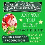 Katie Kazoo, Switcheroo #9: Any Way You Slice It, Nancy Krulik