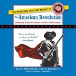 The Politically Incorrect Guide to the American Revolution, Larry Schweikart; Dave Dougherty