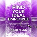 Find Your Ideal Employee, Brad Flynn