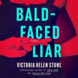 BaldFaced Liar, Victoria Helen Stone