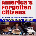 America's Forgotten Citizens: No, Food, No Shelter and No Help, YU'WRIAN RISE