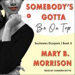 Somebody's Gotta Be On Top, Mary B. Morrison