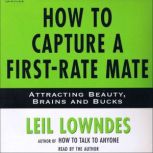 How to Capture a First-Rate Mate Attracting Beauty, Brains and Bucks, Leil Lowndes