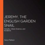 Jeremy, the English Garden Snail, Darcy Pattison
