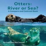 Otters River or Sea? A Compare and C..., Cathleen McConnell