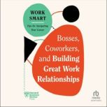 Bosses, Coworkers, and Building Great..., Harvard Business Review