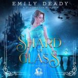 Shard of Glass A Cinderella Romance, Emily Deady