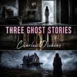 Three Ghost Stories, Charles Dickens