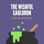The Wishful Cauldron, Patrick Baranov