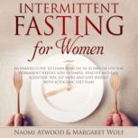 Intermittent Fasting for Women, Naomi Atwood
