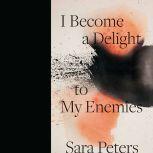 I Become a Delight to My Enemies, Sara Peters