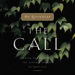 The Call Finding and Fulfilling the Central Purpose of Your Life, Os Guinness