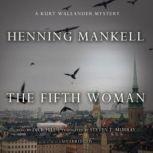 The Fifth Woman A Kurt Wallander Mystery, Henning Mankell