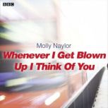 Whenever I Get Blown Up I Think of Yo..., Molly Naylor