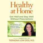 Healthy at Home Get Well and Stay Well without Prescriptions, Tieraona Low Dog