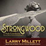 Strongwood An Audio Crime Dossier, Larry Millett