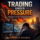 Trading Under Pressure Building Ment..., Pradeep Maurya