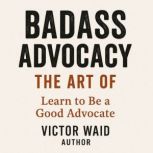 Badass Advocacy, Victor Waid