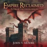 Empire Reclaimed  Paths of the Unyie..., John V. Moore
