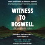 Witness to Roswell, 75th Anniversary Edition Unmasking the Government's Biggest Cover-up, Thomas J. Carey