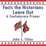 Facts the Historians Leave Out, John S. Tilley