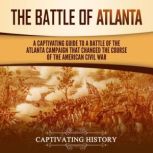 The Battle of Atlanta A Captivating ..., Captivating History