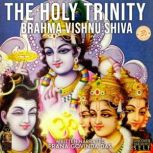The Holy Trinity Brahma Vishnu Shiva, Prana Govinda Das
