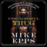 Unsuccessful Thug One Comedian's Journey from Naptown to Tinseltown, Mike Epps