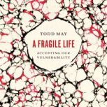 A Fragile Life, Todd May