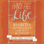 Hands Free Life Nine Habits for Overcoming Distraction, Living Better, and Loving More, Jaimee Draper