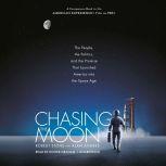 Chasing the Moon The People, the Politics, and the Promise That Launched America into the Space Age, Robert Stone